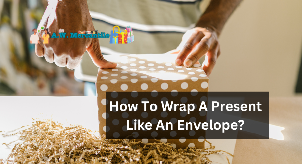 How To Wrap A Present Like An Envelope?