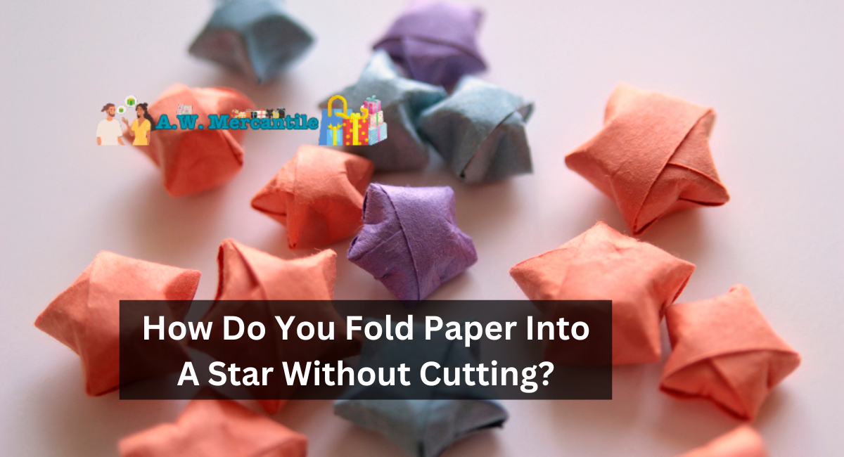How Do You Fold Paper Into A Star Without Cutting?