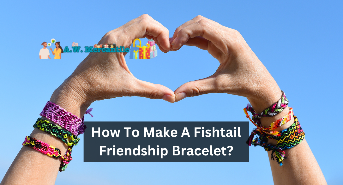 How To Make A Fishtail Friendship Bracelet?