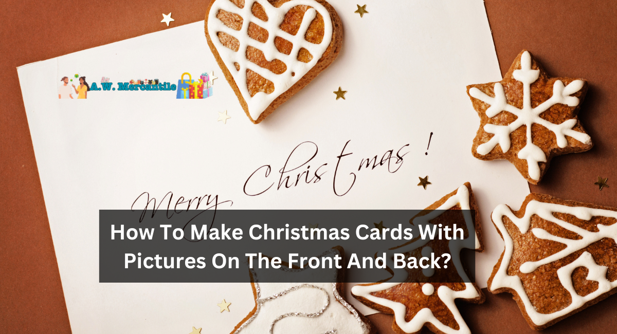 How To Make Christmas Cards With Pictures On The Front And Back?