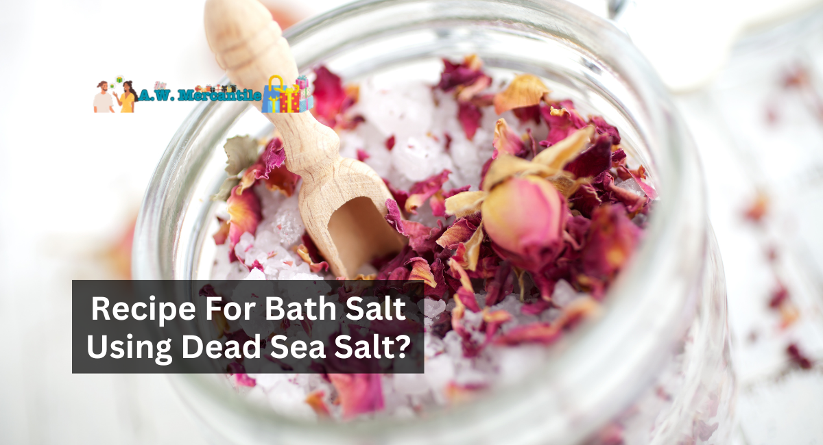 Recipe For Bath Salt Using Dead Sea Salt?