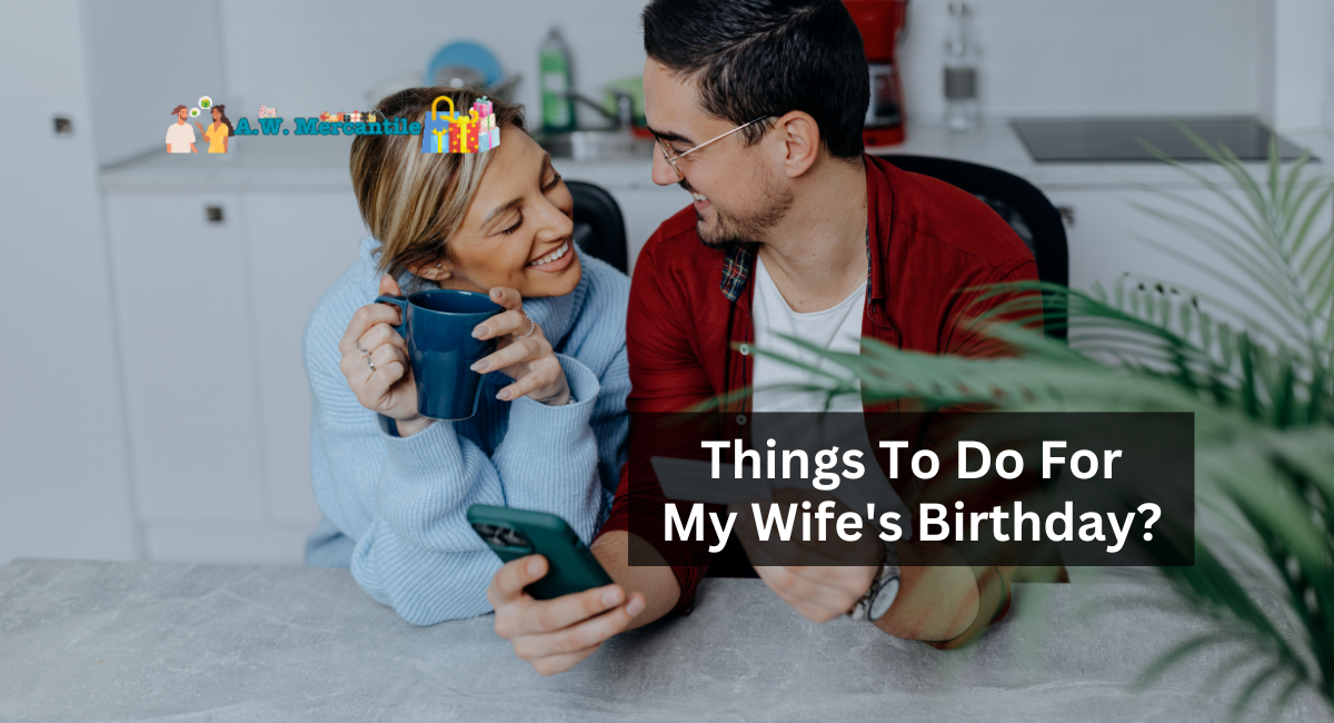 Things To Do For My Wife's Birthday?