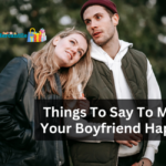 Things To Say To Make Your Boyfriend Happy?